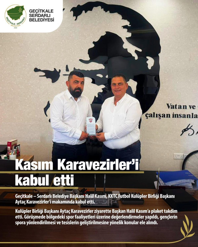 GEÇİTKALE – SERDARLI BELEDİYE BAŞKANI HALİL KASIM, KKTC FUTBOL KULÜPLER BİRLİĞİ BAŞKANI AYTAÇ KARAVEZİRLER’İ KABUL ETTİ