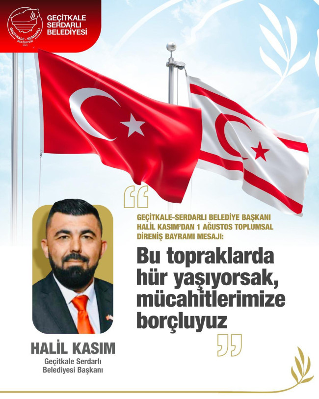 GEÇİTKALE-SERDARLI BELEDİYE BAŞKANI HALİL KASIM’DAN 1 AĞUSTOS TOPLUMSAL DİRENİŞ BAYRAMI MESAJI