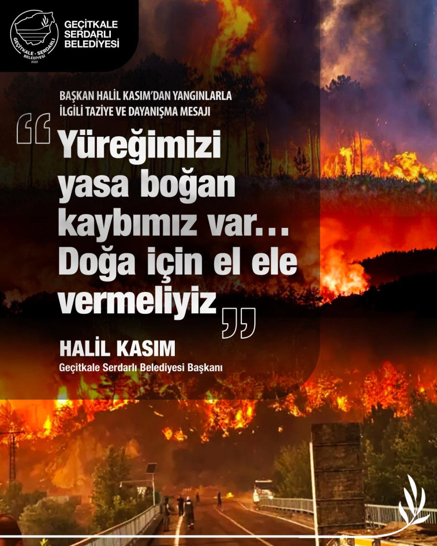 BAŞKAN HALİL KASIM’DAN YANGINLARLA İLGİLİ TAZİYE VE DAYANIŞMA MESAJI